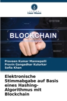 Elektronische Stimmabgabe auf Basis eines Hashing-Algorithmus mit Blockchain 6205678713 Book Cover