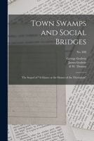 Town Swamps and Social Bridges: the Sequel of A Glance at the Homes of the Thousands; no. 838 1015044247 Book Cover