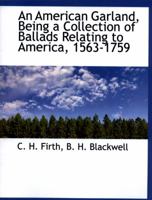 An American Garland, Being a Collection of Ballads Relating to America, 1563-1759 0469918055 Book Cover