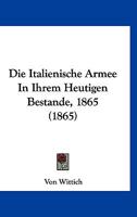 Die Italienische Armee In Ihrem Heutigen Bestande, 1865 (1865) 1273036611 Book Cover