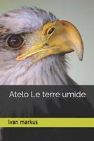 Atelo Le terre umide (ATELIAN) (Italian Edition) 1092952470 Book Cover