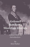 Colonel Hawker's Shooting Diaries - Edited with an Introduction 1444656201 Book Cover