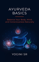 Ayurveda Basics: Balance Your Body, Mind, and Consciousness Naturally B09CRSNW83 Book Cover