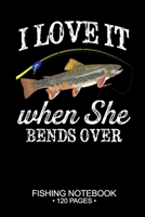 I Love It When She Bends Over Fishing Notebook 120 Pages: 6"x 9'' Graph Paper 4x4 Squares per Inch Paperback Brook Trout Fish-ing Freshwater Game Fly ... Planner Notepad Log-Book Paper Sheets School 1678680249 Book Cover