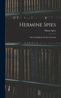 Hermine Spies: Ein Gedenkbuch Für Ihre Freunde 1021634611 Book Cover