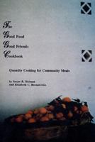 Good Food Good Friends Cookbook: Quantity Cooking for Community Meals 188929800X Book Cover