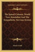 The Spinal Column, World Tree, Kundalini and the Sympathetic Nervous System 1425467520 Book Cover