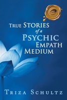 True Stories of a Psychic Empath Medium 1490796665 Book Cover