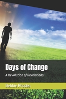Days of Change: A Revolution of Revelations! 1793125015 Book Cover