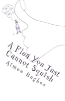 A Flea You Just Cannot Squish 1725898012 Book Cover