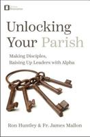 Unlocking Your Parish: Making Disciples, Raising Up Leaders with Alpha 1593253656 Book Cover