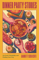 Dinner Party Stories: On Food, Friendship, and Finding Your Way 0807026883 Book Cover