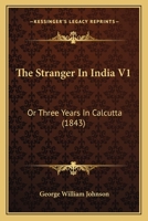 The Stranger In India V1: Or Three Years In Calcutta 1165109530 Book Cover
