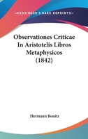 Observationes Criticae In Aristotelis Libros Metaphysicos (1842) 1104301245 Book Cover