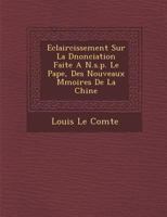 Eclaircissement Sur La D�nonciation Faite � N. S. P. Le Pape, Des Nouveaux M�moires De La Chine... 1173045678 Book Cover