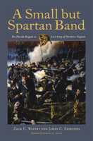 A Small but Spartan Band: The Florida Brigade in Lee's Army of Northern Virginia 0817357742 Book Cover