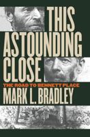 This Astounding Close: The Road to Bennett Place 0807825654 Book Cover