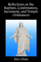 Reflections on the Baptism, Confirmation, Sacrament, and Temple Ordinances 1796790826 Book Cover