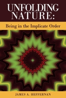 Unfolding Nature: Being in the Implicate Order 1098324005 Book Cover