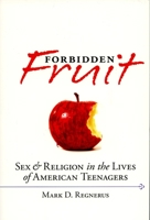 Forbidden Fruit: Sex and Religion in the Lives of American Teenagers 0195395859 Book Cover
