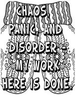 Chaos Panic, and Disorder-My Work Here Is Done .: Adult Coloring Book: Beautiful designs for Stress Relief and Relaxation B08PJGB2TH Book Cover