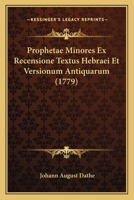 Prophetae Minores Ex Recensione Textus Hebraei Et Versionum Antiquarum (1779) 1166176827 Book Cover