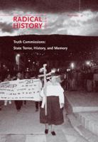 Truth Commissions: State Terror, History, and Memory (Radical History Review) 0822366746 Book Cover