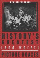 History's Greatest (And Worst) Picture Hoaxes 1071088009 Book Cover