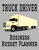 Truck Driver Business Budget Planner: 8.5 x 11 Professional Truck Driving 12 Month Organizer to Record Monthly Business Budgets, Income, Expenses, Goals, Marketing, Supply Inventory, Supplier Contact  1708176276 Book Cover