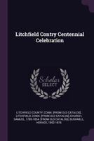 Litchfield Contry Centennial Celebration 1378612280 Book Cover