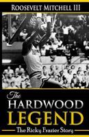 The Hardwood Legend: The Ricky Frazier Story 1983692514 Book Cover