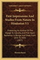 First Impressions and Studies from Nature in Hindostan: Embracing an Outline of the Voyage to Calcutta, and Five Years Residence in Bengal and the Doab, from MDCCCXXXI to MDCCCXXXVI 1164646303 Book Cover