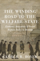 The Winding Road to the Welfare State: Economic Insecurity and Social Welfare Policy in Britain 0691217114 Book Cover