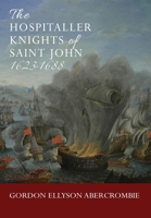 The Hospitaller Knights of Saint John 1623-1688 183615481X Book Cover