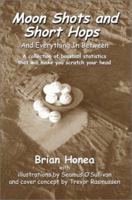 Moon Shots and Short Hops: And Everything In Between 0595659268 Book Cover
