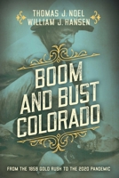 Boom and Bust Colorado: From the 1859 Gold Rush to the 2020 Pandemic 1493040936 Book Cover