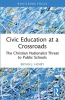 Civic Education at Crossroads : The Christian Nationalist Threat to Public Schools 1032686049 Book Cover