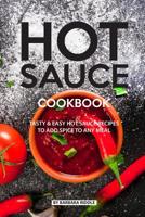 Hot Sauce Cookbook: Tasty Easy Hot Sauce Recipes to Add Spice to Any Meal 1077893280 Book Cover