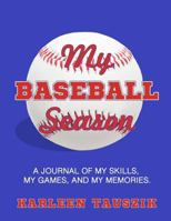 My Baseball Season: A Journal of My Skills, My Games, and My Memories. 1985623749 Book Cover