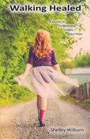 Walking Healed: A Journey of Forgiveness, Grace, and Hope 0986431109 Book Cover