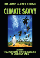 Climate Savvy: Adapting Conservation and Resource Management to a Changing World 1597266868 Book Cover