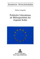 Politischer Liberalismus ALS Bildungserlebnis Bei Augustin Keller 3261008318 Book Cover