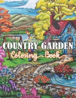 Country Garden Coloring Book: Relax and Find Your True Colors Creative Country Garden Coloring Books B08KGSVZ3N Book Cover