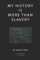 My History Is More Than Slavery 1074528670 Book Cover