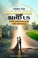When the Borders Can't Bind Us: Love Through War and Distance 1966418116 Book Cover