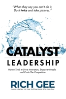 Catalyst Leadership: Proven Tools to Drive Innovation, Empower People, and Crush the Competition 1835564658 Book Cover