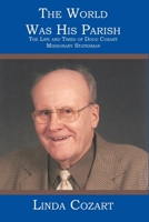 The World Was His Parish: The Life and Times of Doug Cozart Missionary Statesman 1419625462 Book Cover