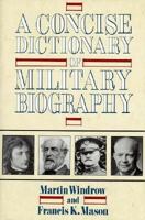 A Concise Dictionary Of Military Biography 0471534412 Book Cover