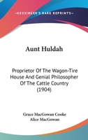 Aunt Huldah: Proprietor Of The Wagon-Tire House And Genial Philosopher Of The Cattle Country (1904) 1436783461 Book Cover