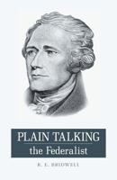 Plain Talking the Federalist 1460205901 Book Cover